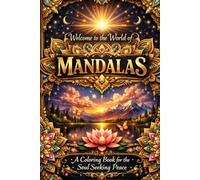Welcome to the World of Mandalas: A Coloring Book for the Soul Seeking Peace