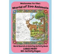 Welcome to the: World of Zoo Animals: Word Search & Coloring Activity Book Teens, Adults, Seniors, LARGE Print, Animal Illustrations, 8.5x11