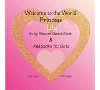 Welcome to the World, Princess Lily : Baby Shower Guest Book & Keepsake for Girls: A Personalized Baby Shower Guest Book for Lily - Keepsake Memory ... Love & Wishes (8.5 x 8.5 inches, 100 Pages)
