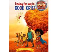 Welcome to the World, Warrior: Finding the way to Good Grief (Welcome to the World, Warrior! Adventures of Reeta Beeta living with Sickle Cell)