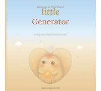 Welcome to This World, Little Generator: A Loving Guide for Parents of Generator Children