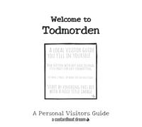 Welcome to Todmorden: A Fun DIY Visitors Guide (Welcome to... DIY Visitors Guides)