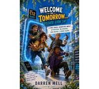 Welcome To Tomorrow...Please Look Up: A Time Travel Adventure About Attention, Belonging, & Being Human Again