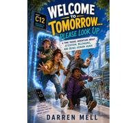Welcome To Tomorrow...Please Look Up: A Time Travel Adventure About Attention, Belonging, & Being Human Again