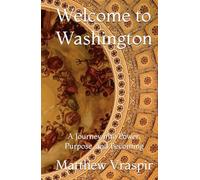Welcome to Washington: A Journey into Power, Purpose, and Becoming