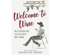 Welcome to Wine: An Illustrated Guide to All You Really Need to Know