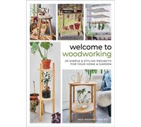 Welcome to Woodworking : 20 Simple & Stylish Projects for Your Home & Garden