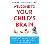 Welcome to Your Child's Brain: How the Mind Grows from Conception to College