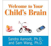 Welcome to Your Child's Brain: How the Mind Grows from Conception to College