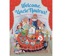 Welcome, Uncle Nowruz!: A Persian New Year’s Story