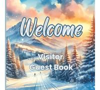 Welcome Visitor Guest Book: A Cozy Guest Journal to Capture Guest Memories, Stories & Tips for Your Ski Lodge or Winter Getaway, Perfect for Ski Chalets, Mountain Inns, Airbnb Rentals & Snowy Stays