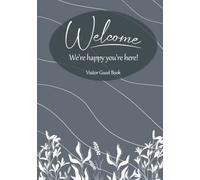 Welcome We're Happy You're Here! Visitor Guest Book: For Airbnb, Vacation Homes, Cabins, Beach House, Guest House & More / Versatile Blue Gray Foral Cover Design