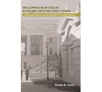 Welcoming Blue-Collar Scholars Into the Ivory Tower: Developing Class-Conscious Strategies for Student Success (Series on Special Student Populations)