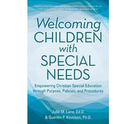 Welcoming Children with Special Needs: Empowering Christian Special Education through Purpose, Policies, and Procedures