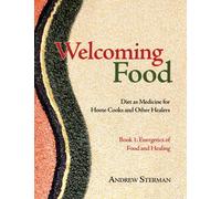 Welcoming Food, Book 1 : Energetics of Food and Healing: Diet as Medicine for Home Cooks and Other Healers