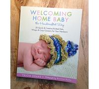 Welcoming Home Baby the Handcrafted Way: 20 Quick and Creative Knitted Hats, Wraps and Cocoons for Your Newborn