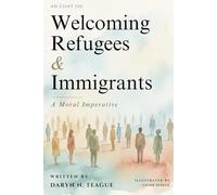 Welcoming Refugees & Immigrants: A Moral Imperative