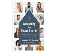 Welcoming the Future Church: How to Reach, Teach, and Engage Young Adults