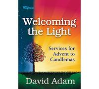Welcoming the Light: Services for Advent to Candlemas