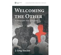 Welcoming the Other: An Ethnographic Study of Hospitality (McMaster Studies in Practical Theology)