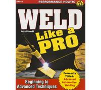 Weld Like a Pro: Beginning to Advanced Techniques