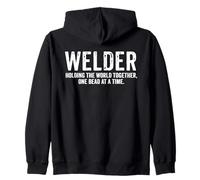 Welder Holding the World Together One Bead at a Time Funny Zip Hoodie