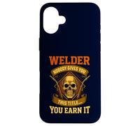 Welder Nobody Gives You This Title... You Earn It Skull Case for iPhone 16 Plus