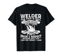 Welder The Pain Is Real Those Scars Were Earned Welding T-Shirt