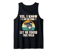 Welder Welding Yes I Know Am On Fire Tank Top
