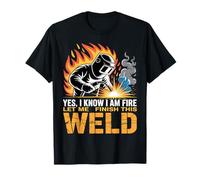 Welder Welding Yes I Know I Am On Fire Weld T-Shirt