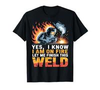 Welder Welding Yes I Know I Am On Fire Weld T-Shirt