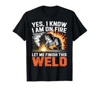 Welder Yes I Know I'm On Fire Let Me Finish This Weld T-Shirt