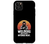 Welders Do It With Intense Heat Welding Humor Case for iPhone 11 Pro Max
