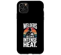 Welders Do It With Intense Heat Welding Humor Case for iPhone 11 Pro Max