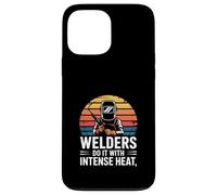 Welders Do It With Intense Heat Welding Humor Case for iPhone 13 Pro Max