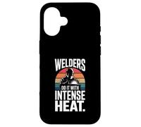 Welders Do It With Intense Heat Welding Humor Case for iPhone 16