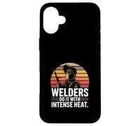 Welders Do It With Intense Heat Welding Humor Case for iPhone 16 Plus