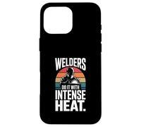 Welders Do It With Intense Heat Welding Humor Case for iPhone 16 Pro Max