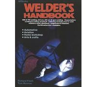 Welder's Handbook - A Complete Guide To Mig, Tig, Arc & Oxyacetylene Welding, Completely Revised and Updated Edition