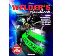Welder's Handbook, The: A Guide to Plasma Cutting, Oxyacetylene, Arc, MIG and TIG Welding, Revised and Updated