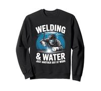 Welding And Water Just Another Day At Work Underwater Welder Sweatshirt