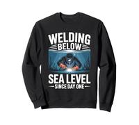 Welding Below Sea Level Since Day One Underwater Welder Sweatshirt