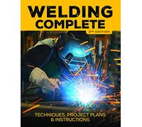 Welding Complete, 2nd Edition: Techniques, Project Plans & Instructions