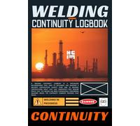 Welding Continuity Log Book: Welder Record Book for Maintaining Certification Continuity, Supervisor Verification & Audit-Ready Documentation