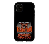 Welding Hood Make Me Look Smarter Than You Welder Pride Case for iPhone 11
