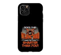 Welding Hood Make Me Look Smarter Than You Welder Pride Case for iPhone 11 Pro
