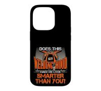 Welding Hood Make Me Look Smarter Than You Welder Pride Case for iPhone 14 Pro