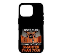 Welding Hood Make Me Look Smarter Than You Welder Pride Case for iPhone 16 Pro