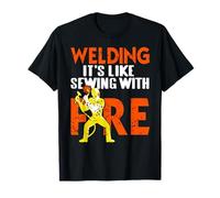 Welding is Like Sewing with Fire Funny Saying T-Shirt