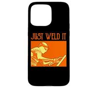 Welding Joke Welder Just Weld It Case for iPhone 15 Pro Max